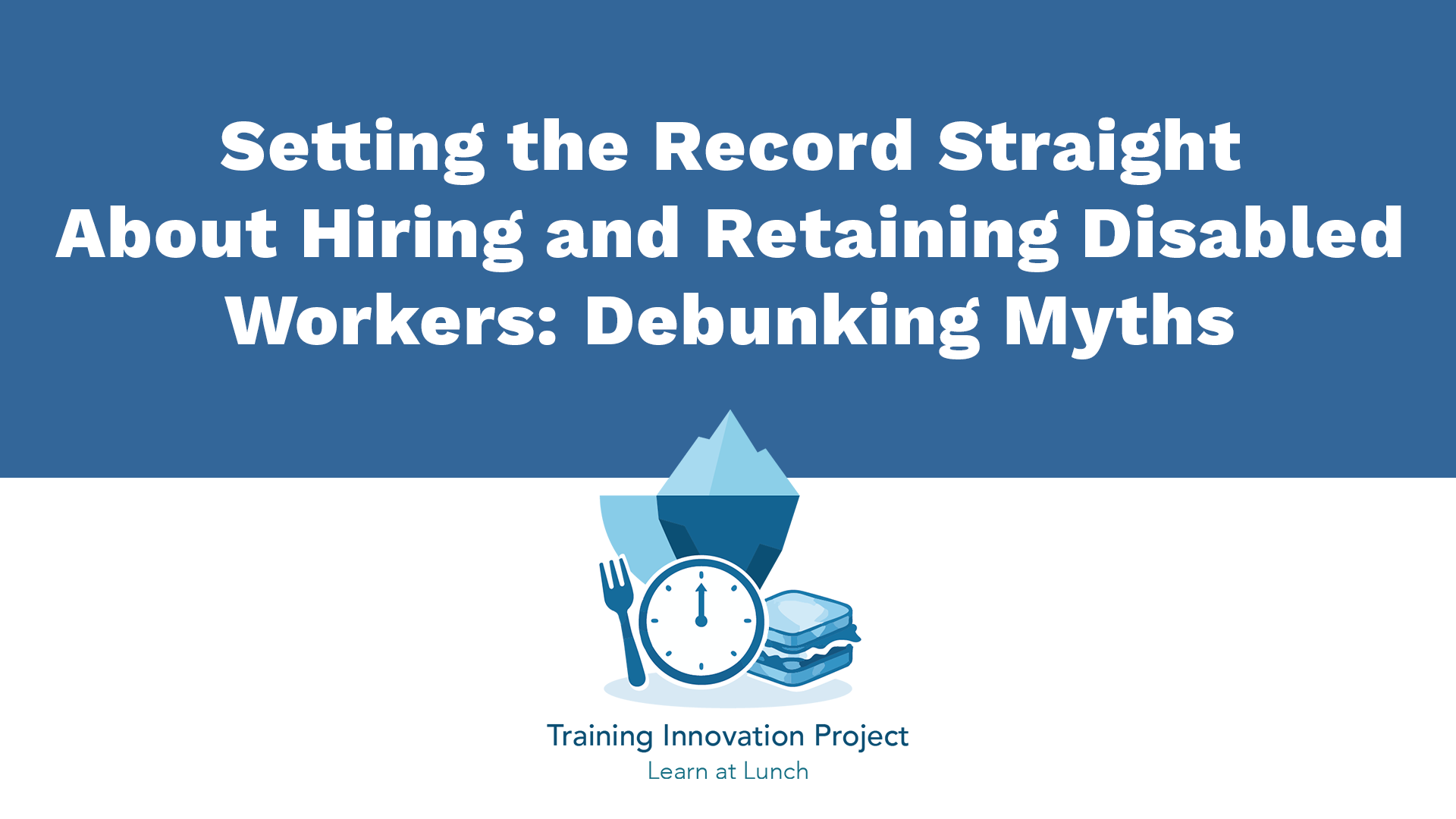 Setting the Record Straight About Hiring and Retaining Disabled Workers: Debunking Myths