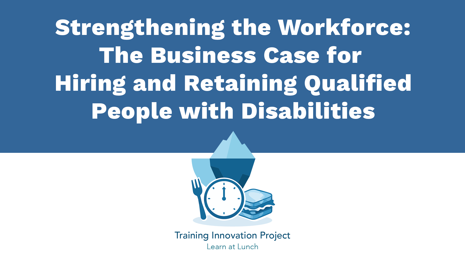 Strengthening The Workforce: The Business Case for Hiring and Retaining Qualified People with Disabilities